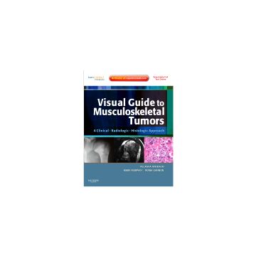 Visual Guide to Musculoskeletal Tumors: A Clinical - Radiologic - Histologic Approach Expert Consult: Online and Print