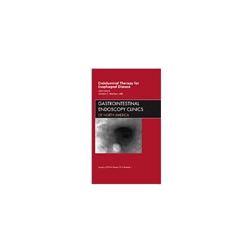 Endoluminal Therapy for Esophageal Disease, An Issue of Gastrointestinal Endoscopy Clinics Volume 20-1