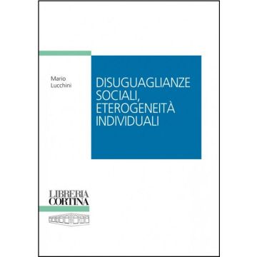 Disuguaglianze Sociali, Eterogeneita' Individuali - Lucchini Mario - Cortina Libreria Milano - 9788870431537