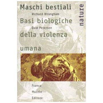 Maschi bestiali - Basi biologiche della violenza umana    [Wrangham - Muzzio Editore]