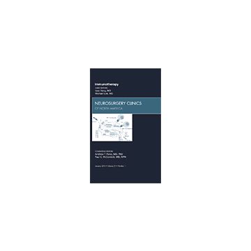 Immunotherapy, An Issue of Neurosurgery Clinics Volume 21-1