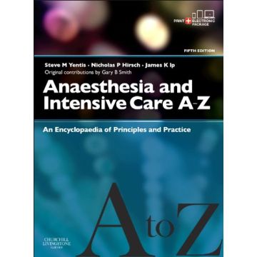 Anaesthesia and Intensive Care A-Z - Print & E-Book, 5th Edition - An Encyclopedia of Principles and Practice   [Yentis  - Elsevier Science]  