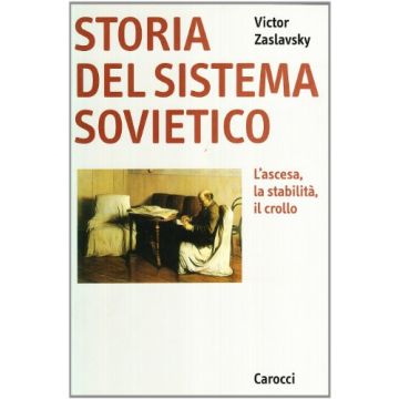 Storia del sistema sovietico. L'ascesa, la stabilità, il crollo