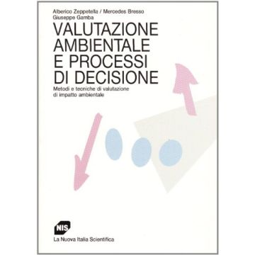 Valutazione ambientale e processi di decisione. Metodi e tecniche di valutazione di impatto ambientale