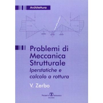 Problemi Di Meccanica Strutturale. Iperstatica E Calcolo A Rottura