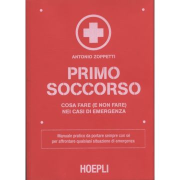 Primo Soccorso - Cosa fare (e non fare) nei casi di emergenza   [Zoppetti  - Hoepli]
