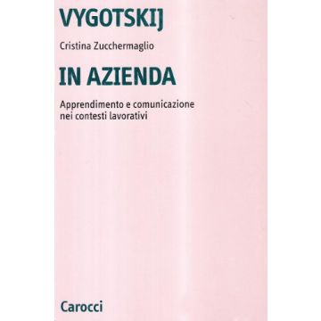 Vygotskij In Azienda. Apprendimento E Comunicazione Nei Contesti Lavorativi