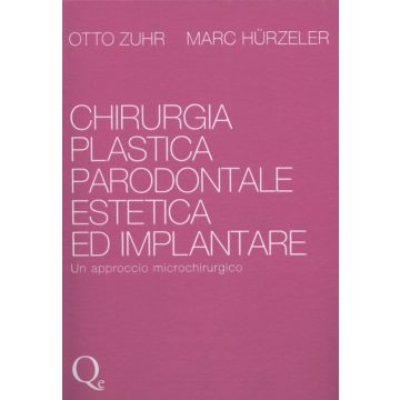 Chirurgia Plastica Parodontale Estetica ed Implantare - Un approccio microchirurgico    [Zuhr Marc; Otto Hurzeler - Quintessenza Edizioni]